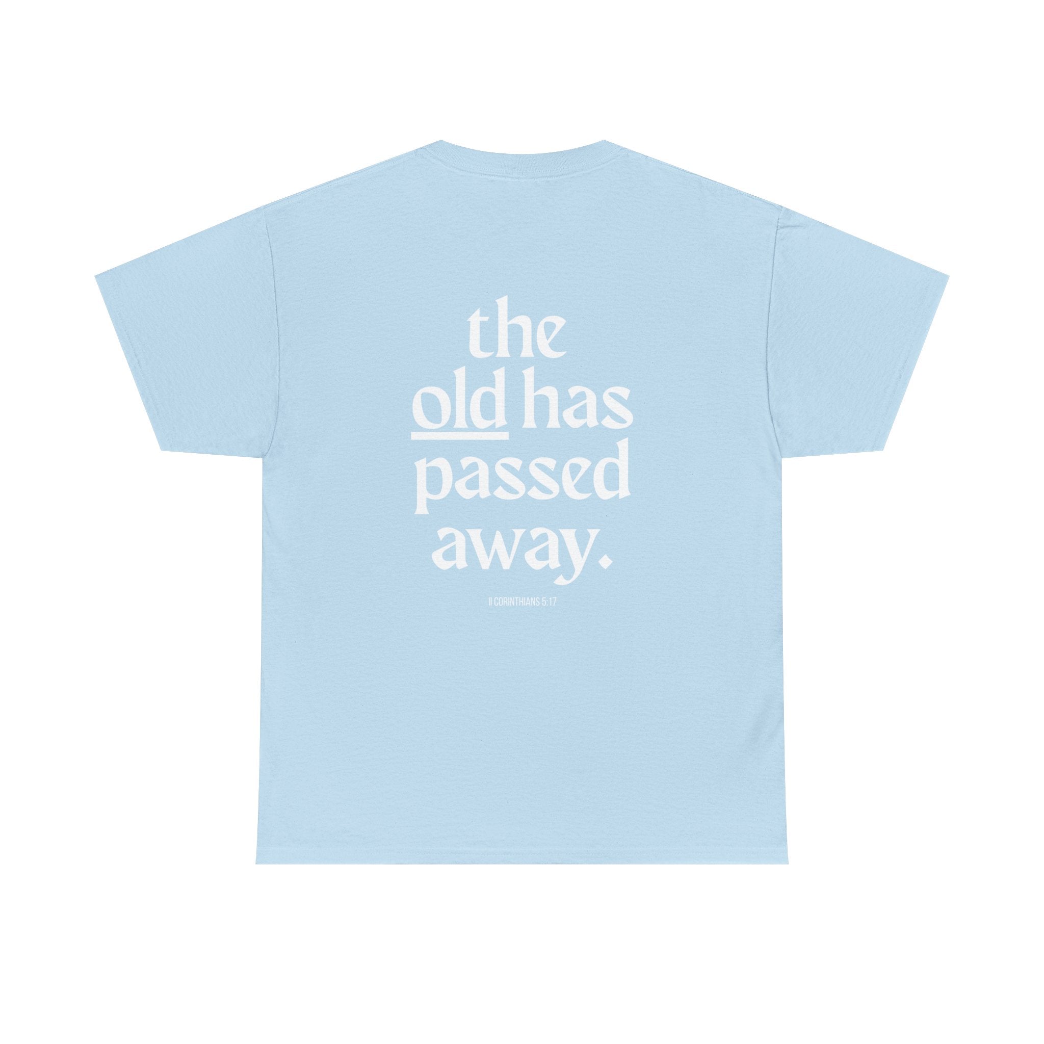 Inspirational Scripture Tee — “The New Has Come / The Old Has Passed Away” Cotton Shirt