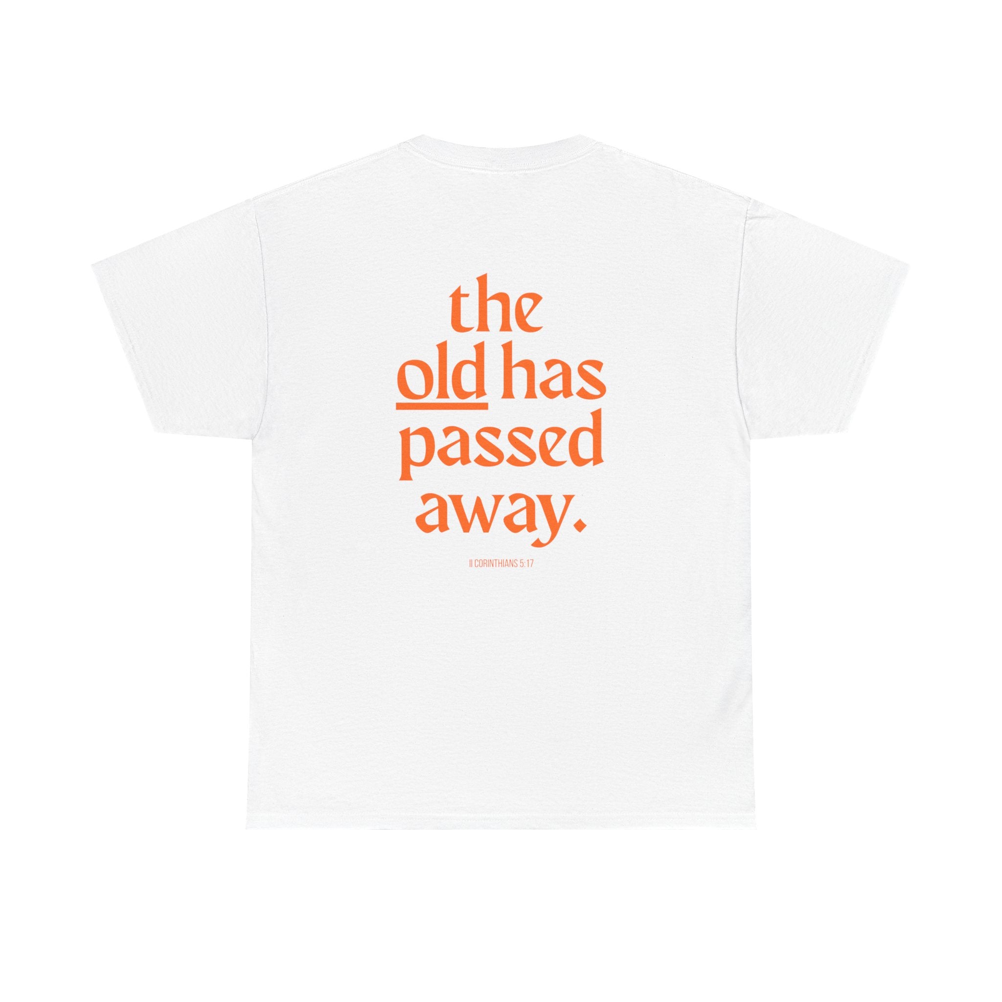 The New Has Come Tee — "The old has passed away" Inspirational Graphic T-Shirt
