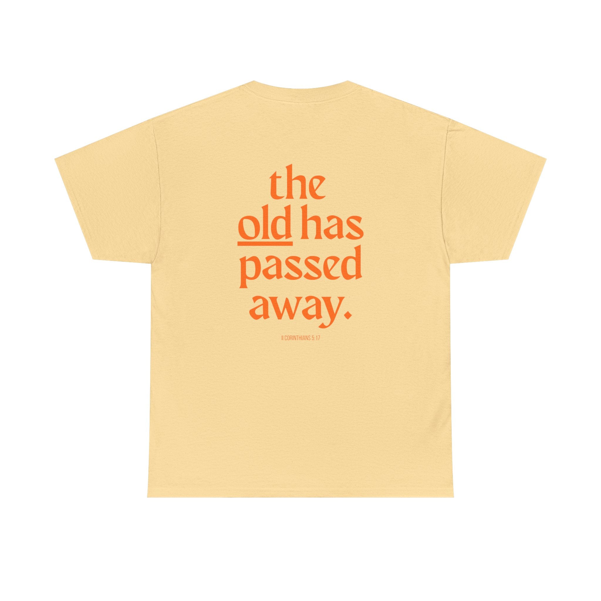 The New Has Come Tee — "The old has passed away" Inspirational Graphic T-Shirt