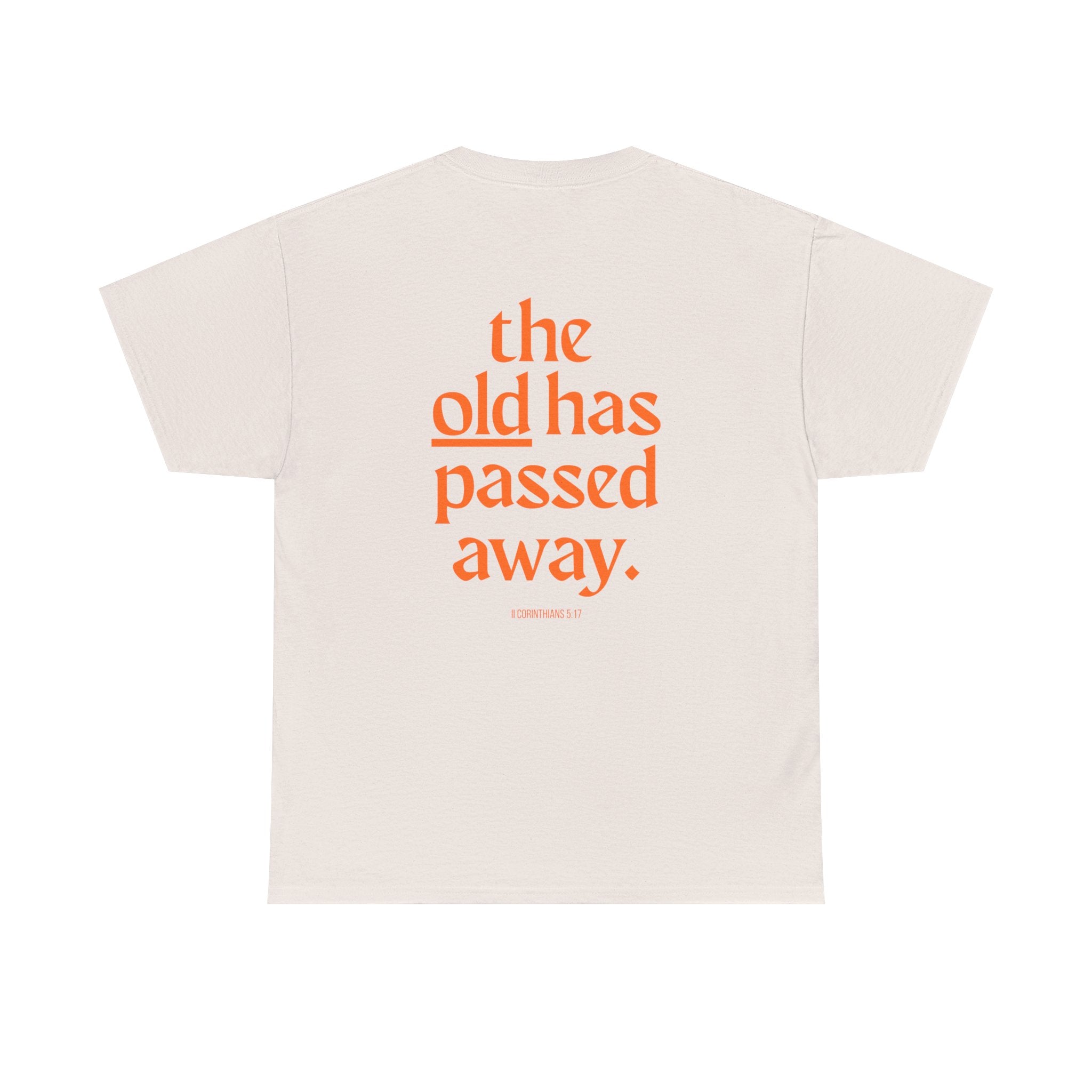The New Has Come Tee — "The old has passed away" Inspirational Graphic T-Shirt
