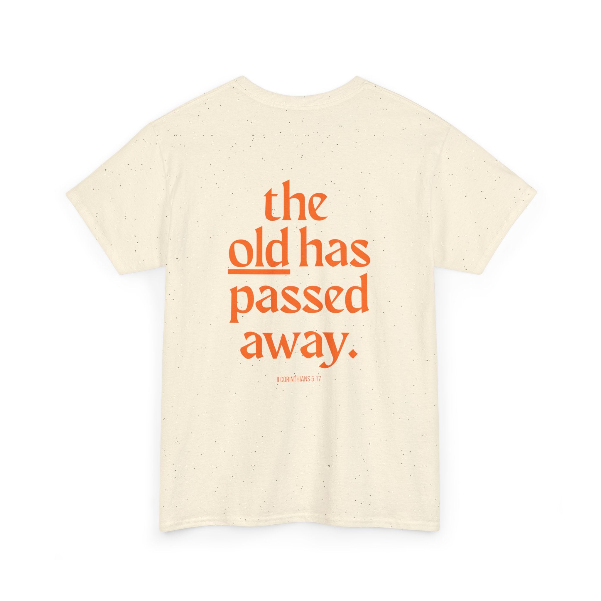 The New Has Come Tee — "The old has passed away" Inspirational Graphic T-Shirt