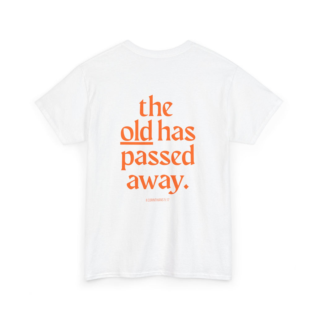 The New Has Come Tee — "The old has passed away" Inspirational Graphic T-Shirt