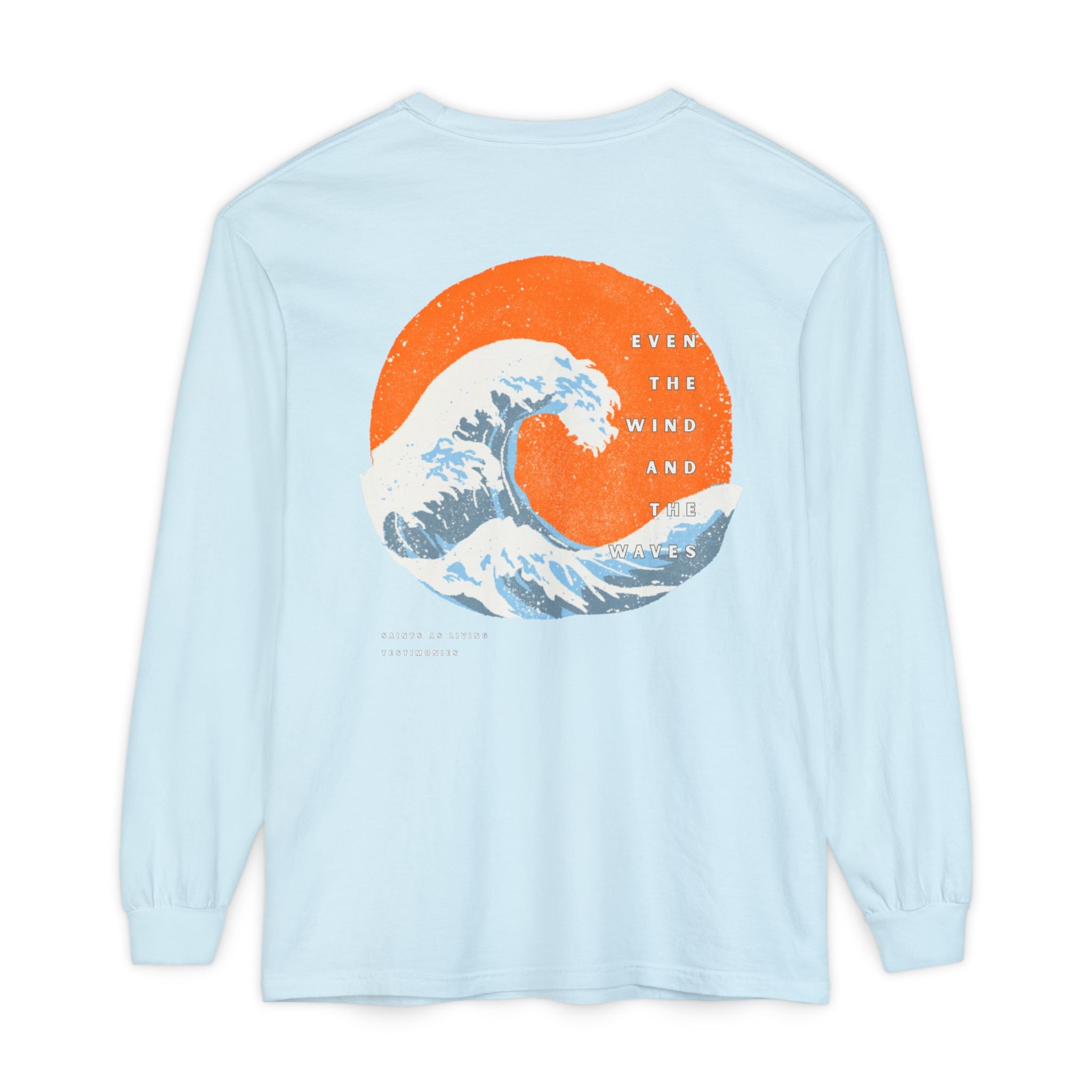 Long Sleeve T-Shirt —  "Even The Wind and the Waves”