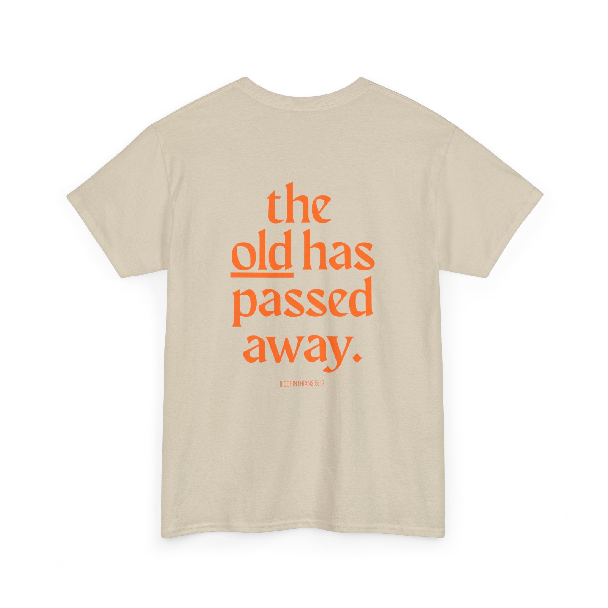 The New Has Come Tee — "The old has passed away" Inspirational Graphic T-Shirt