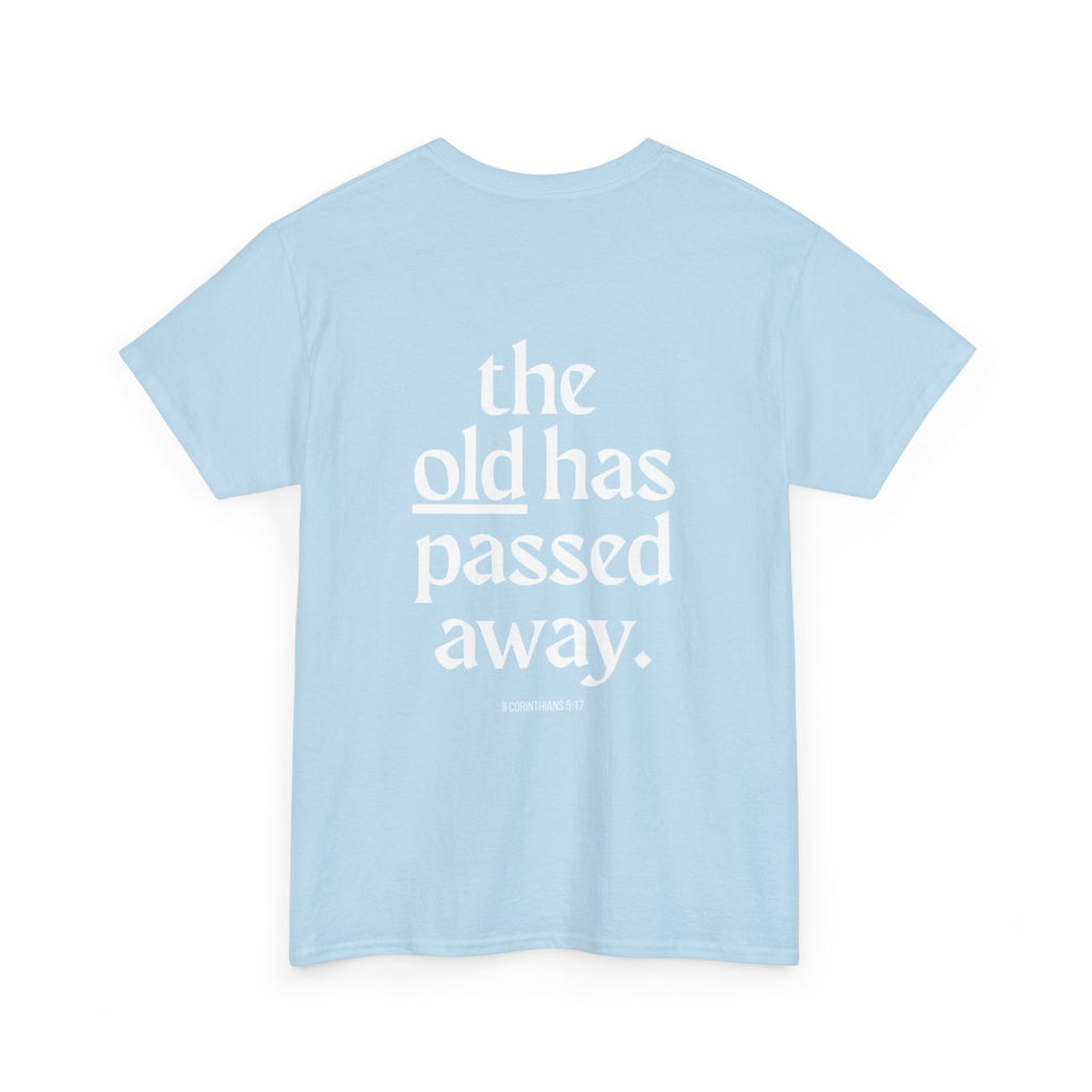 Inspirational Scripture Tee — “The New Has Come / The Old Has Passed Away” Cotton Shirt