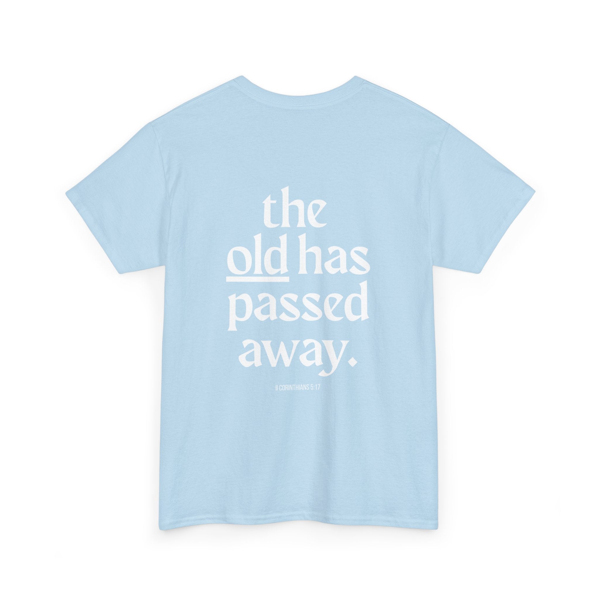 Inspirational Scripture Tee — “The New Has Come / The Old Has Passed Away” Cotton Shirt