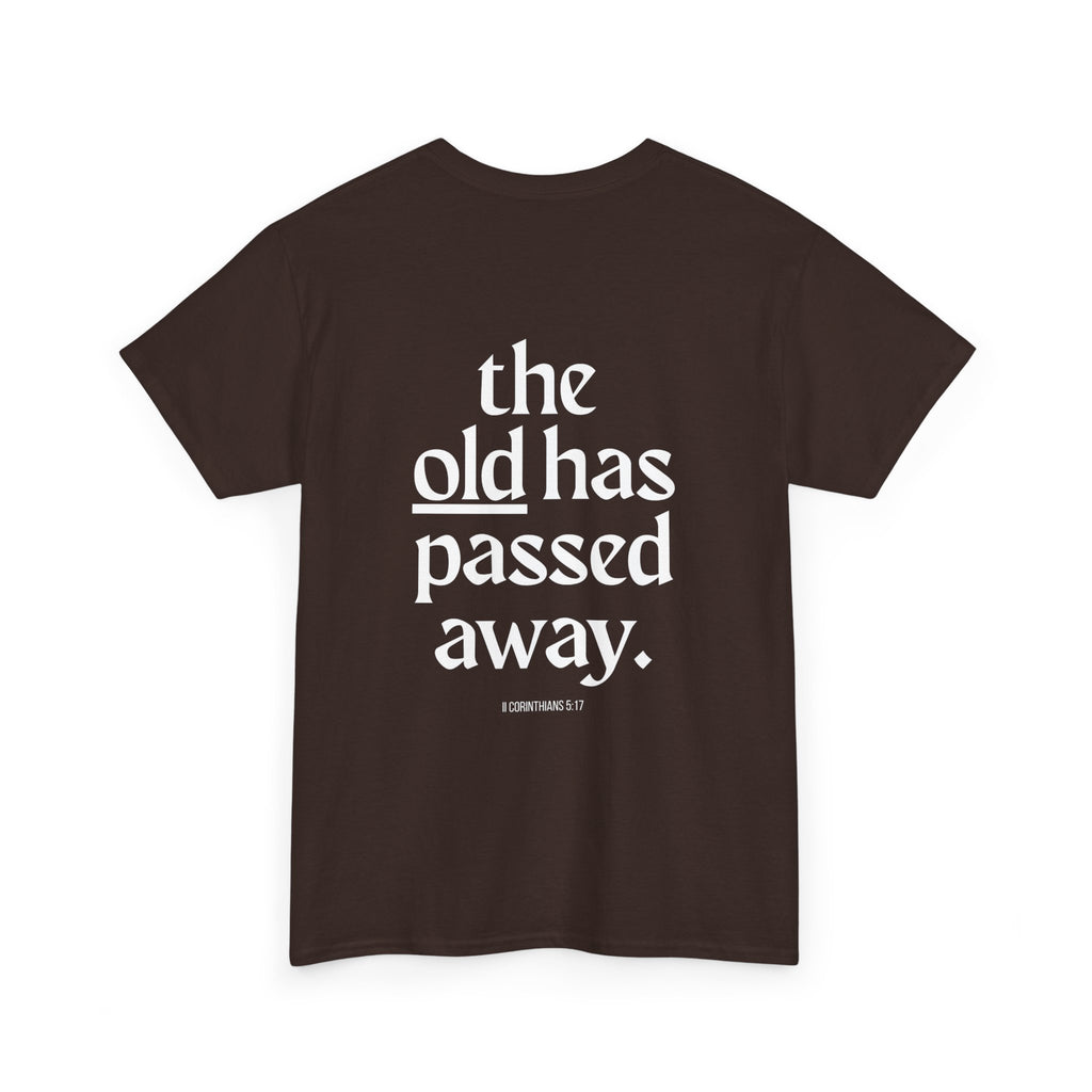 Inspirational Scripture Tee — “The New Has Come / The Old Has Passed Away” Cotton Shirt