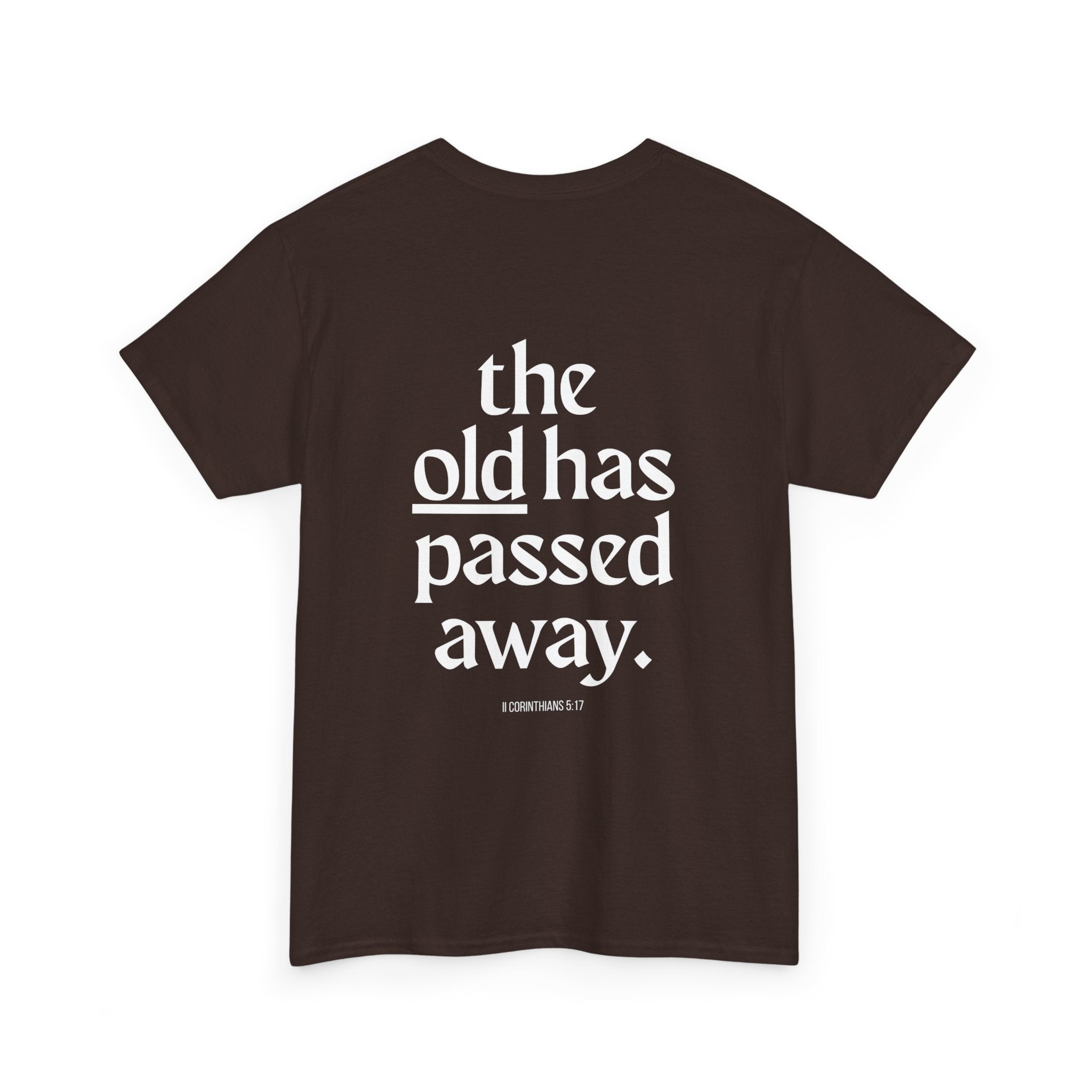 Inspirational Scripture Tee — “The New Has Come / The Old Has Passed Away” Cotton Shirt