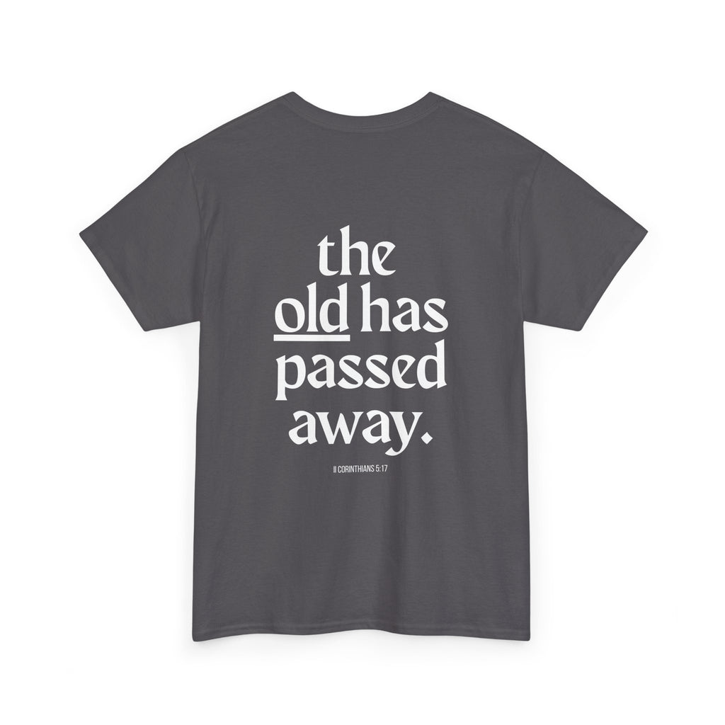 Inspirational Scripture Tee — “The New Has Come / The Old Has Passed Away” Cotton Shirt