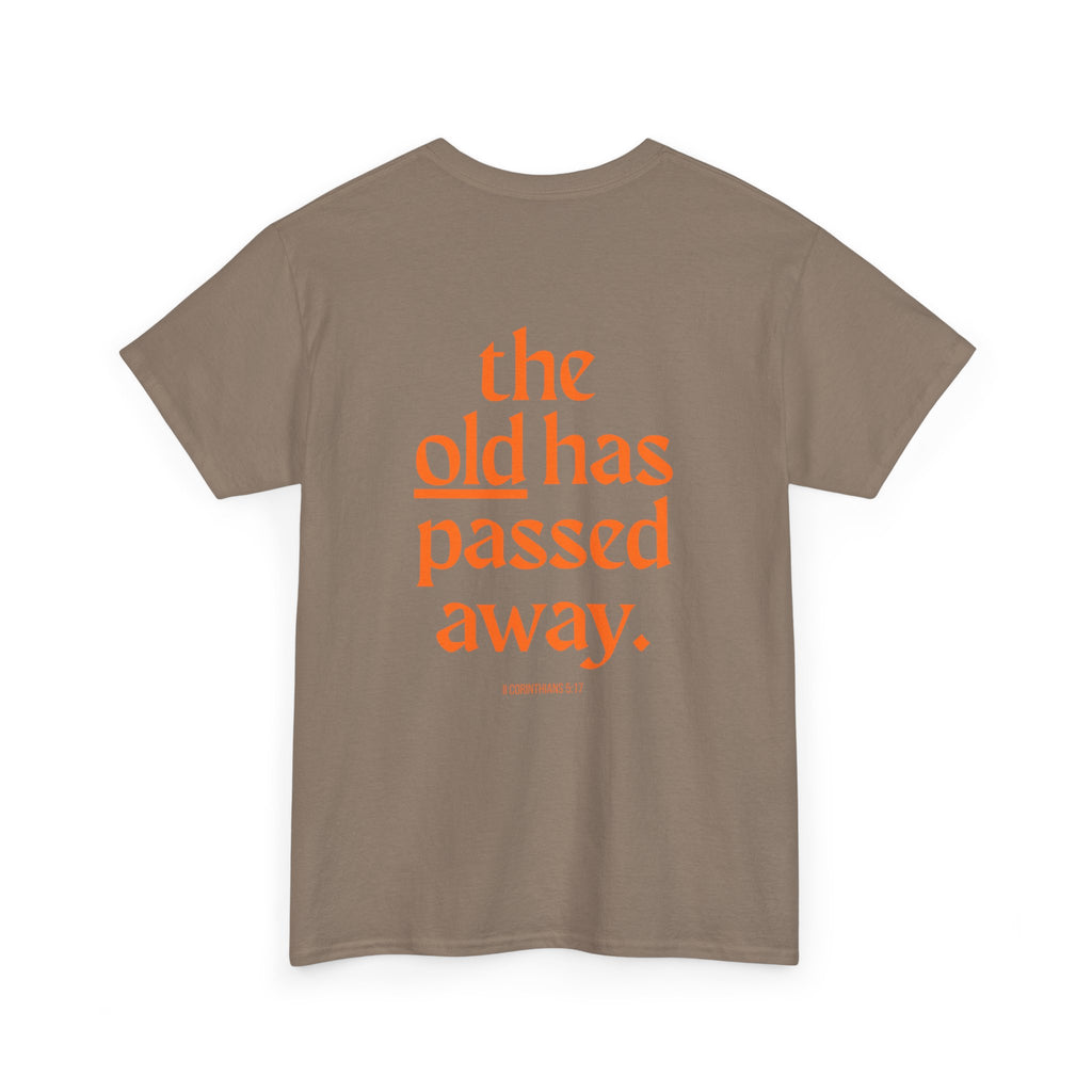 The New Has Come Tee — "The old has passed away" Inspirational Graphic T-Shirt
