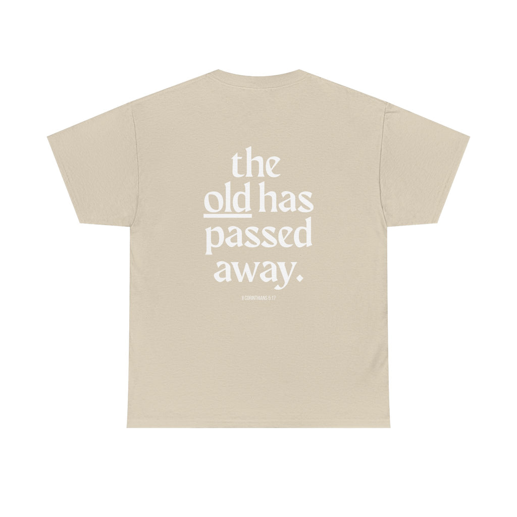 Inspirational Scripture Tee — “The New Has Come / The Old Has Passed Away” Cotton Shirt