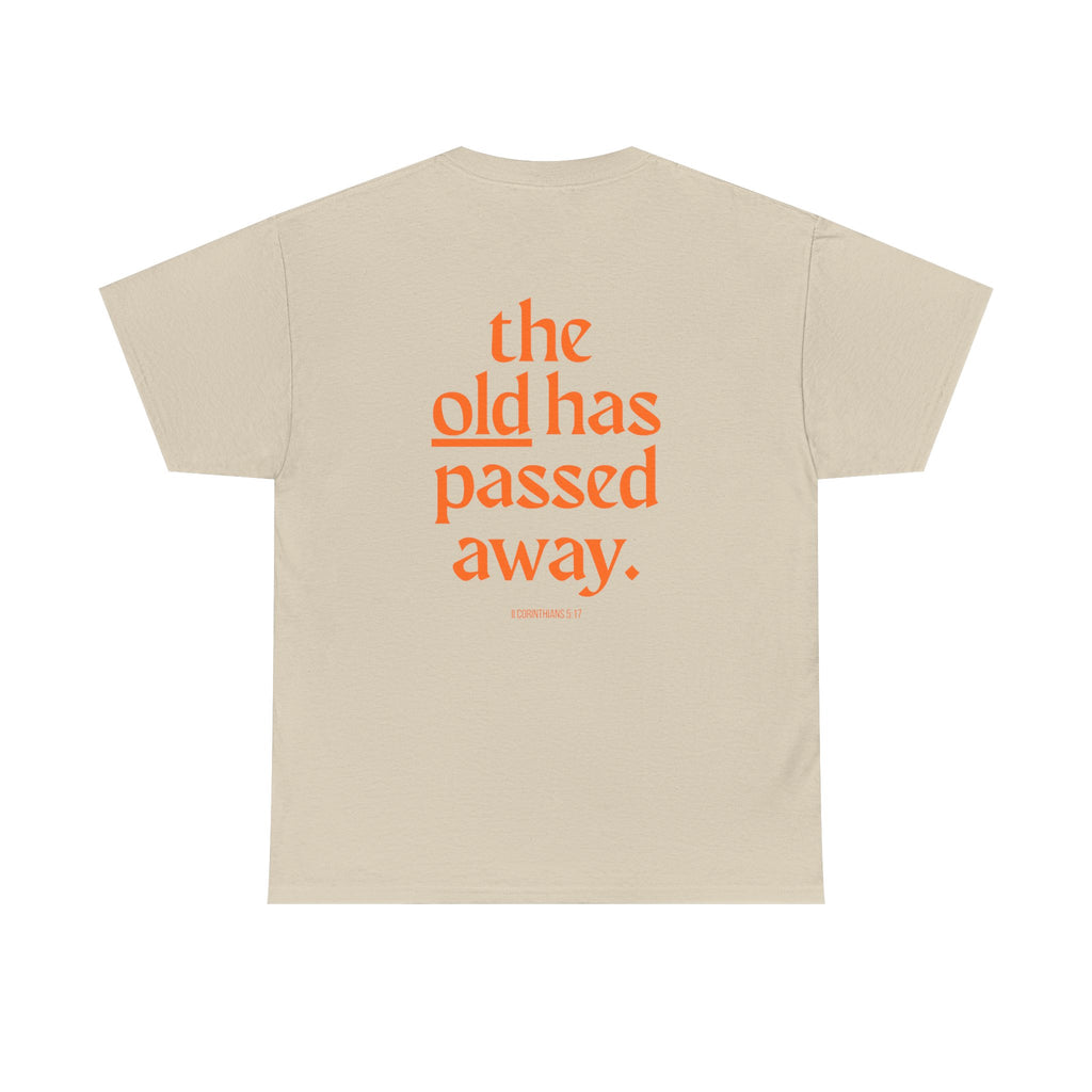 The New Has Come Tee — "The old has passed away" Inspirational Graphic T-Shirt