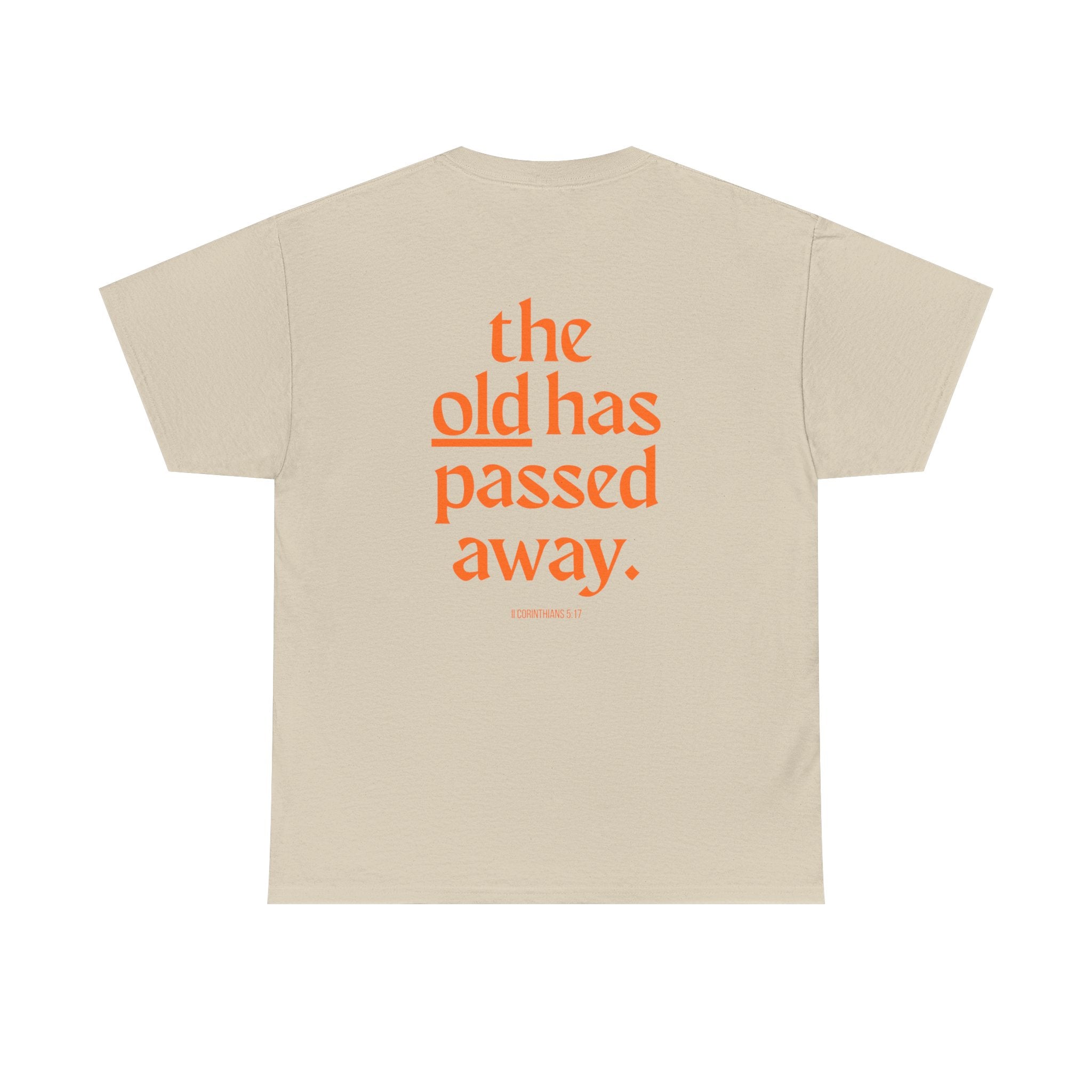 The New Has Come Tee — "The old has passed away" Inspirational Graphic T-Shirt