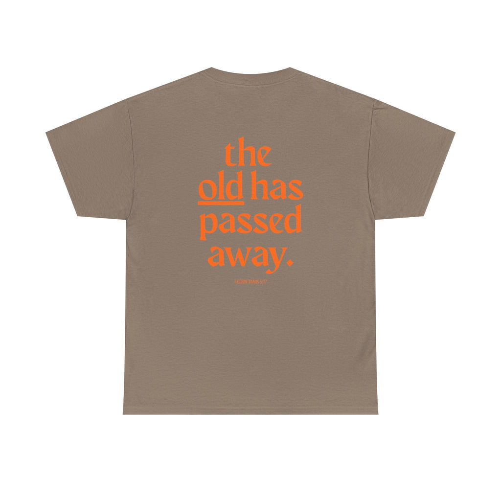 The New Has Come Tee — "The old has passed away" Inspirational Graphic T-Shirt