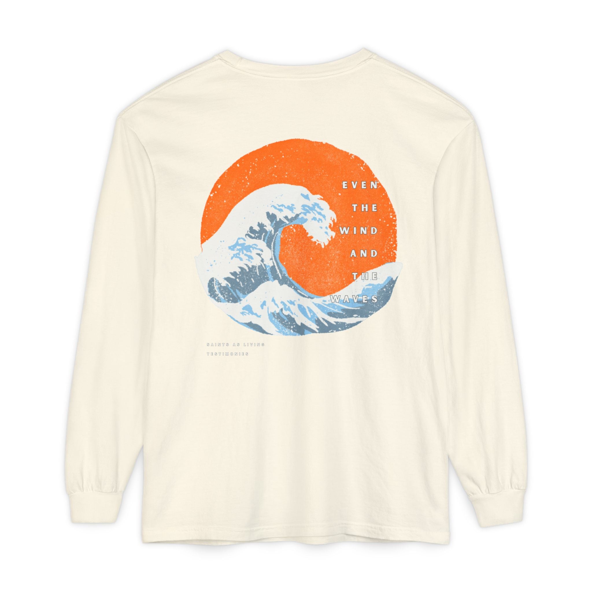 Long Sleeve T-Shirt —  "Even The Wind and the Waves”